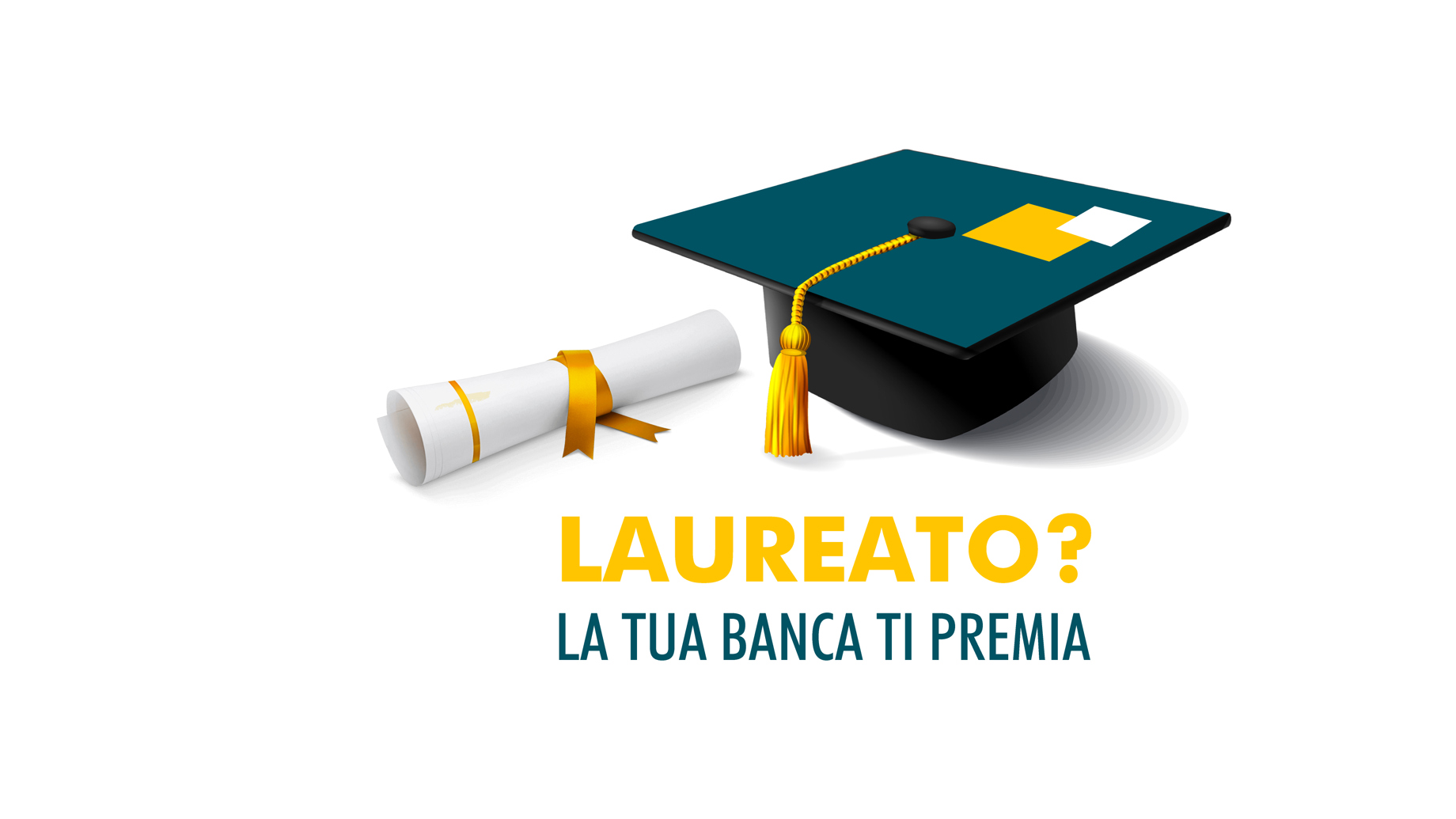 LAUREATO? LA TUA BANCA TI PREMIA